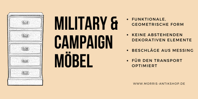 Military und Campaign Möbel - Merkmale Diese Grafik zählt die Merkmale der Military und Campaign Möbel auf: funktionale, geometrische Form; keine abstehenden dekorativen Elemente, Beschläge aus Messing, für den Transport optimiert.